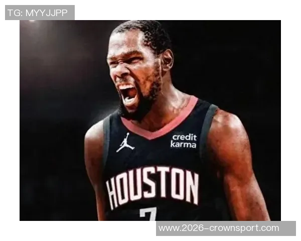 火箭队迎来KD加盟休斯敦进攻实力大幅提升再创辉煌