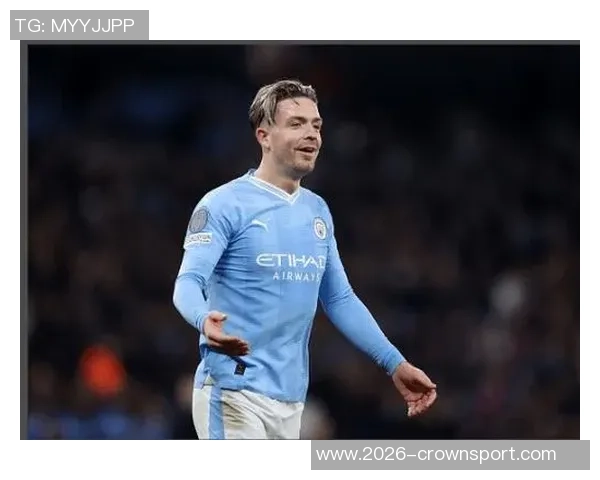 格拉利什本赛季英超表现出色助攻机会创造与被犯规数据均为最高